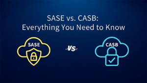 CASB vs SASE